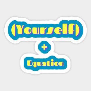 Add yourself to the equation... Sticker